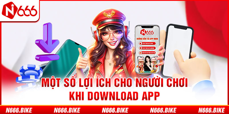 Một số lợi ích cho người chơi khi download App