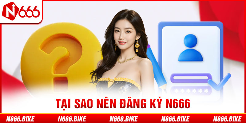 Tại sao nên đăng ký N666