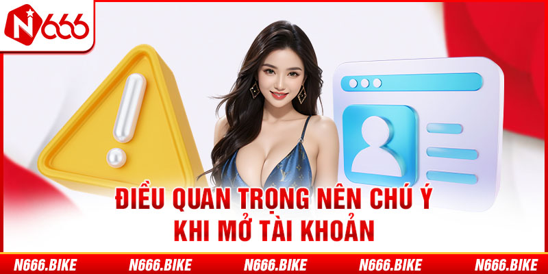 Điều quan trọng nên chú ý khi mở tài khoản