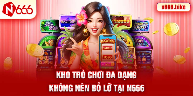 Kho trò chơi đa dạng không nên bỏ lỡ tại N666