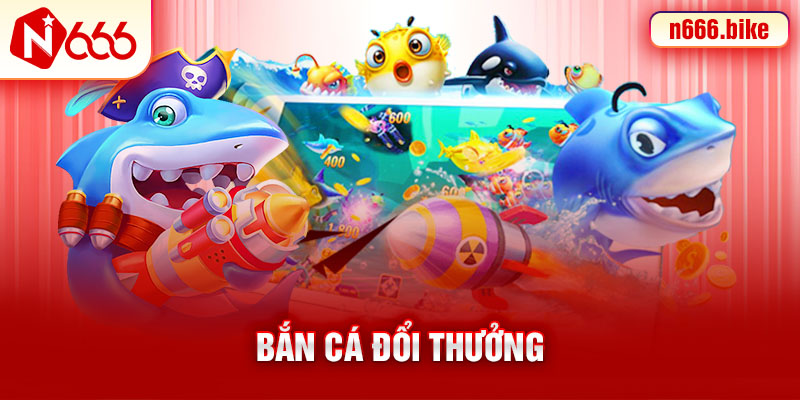 Bắn cá đổi thưởng