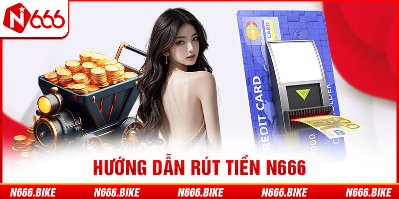 Hướng dẫn rút tiền N666